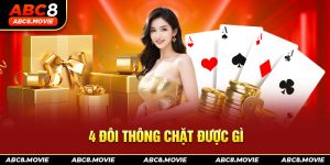 4 Đôi Thông Chặt Được Gì? Bí Quyết Cho Tân Binh Chơi Tiến Lên