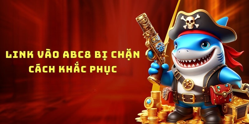 Hướng dẫn cách khắc phục sự cố do liên kết ABC8 bị chặn