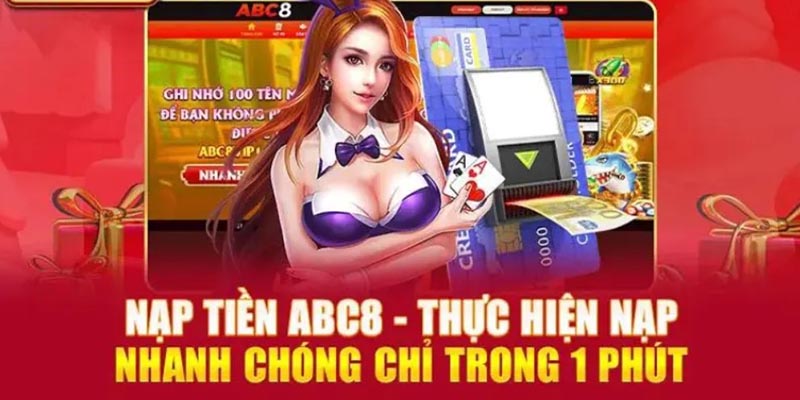 Nạp tiền vào ABC8 thực hiện khá dễ dàng, nhanh chóng