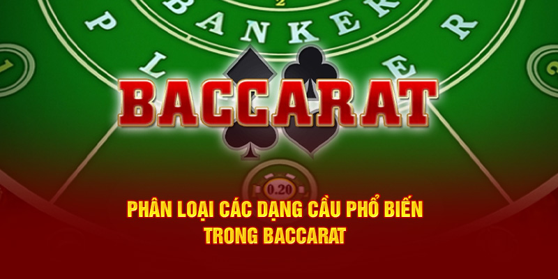 Phân loại các dạng cầu phổ biến trong Baccarat